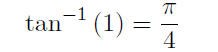 arctan(1) = /4